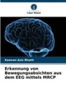 Kamran Aziz Bhatti - Erkennung von Bewegungsabsichten aus dem EEG mittels MRCP