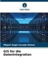 Miguel Angel Cavada Gómez - GIS für die Datenintegration
