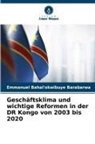 Emmanuel Bahal'okwibuye Barabarwa - Geschäftsklima und wichtige Reformen in der DR Kongo von 2003 bis 2020