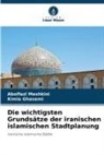 Kimia Ghasemi, Abolfazl Meshkini - Die wichtigsten Grundsätze der iranischen islamischen Stadtplanung