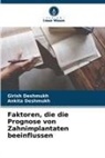 Ankita Deshmukh, Girish Deshmukh - Faktoren, die die Prognose von Zahnimplantaten beeinflussen