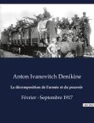Anton Ivanovitch Denikine - La décomposition de l'armée et du pouvoir