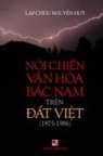 Lap Chuc Nguyen Huy - N¿i Chi¿n V¿n Hóa B¿c Nam (1975-1986) Trên ¿¿t Vi¿t (full color inside)