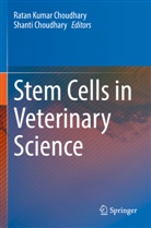 Choudhary, Ratan Kumar Choudhary, Shanti Choudhary, Ratan Kumar Choudhary - Stem Cells in Veterinary Science