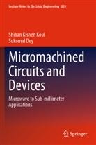 Sukomal Dey, Shiban Kishen Koul - Micromachined Circuits and Devices