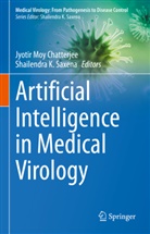 Jyotir Chatterjee, K Saxena, Jyotir Moy Chatterjee, Shailendra K. Saxena - Artificial Intelligence in Medical Virology