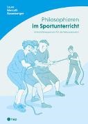Laura Mercolli Rosenberger - Philosophieren im Sportunterricht - Unterrichtssequenzen für die Sekundarstufe I