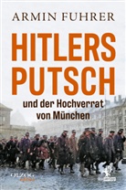 Armin Fuhrer - Hitlers Putsch und der Hochverrat von München