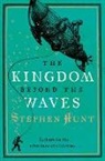 Stephen Hunt - The Kingdom Beyond the Waves