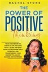 Rachel Stone - The Power Of Positive Thinking - Train Your Brain To Create A Life You Love