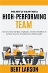 Bert Larson - The Art of Crafting a High-Performing Team