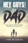 Andy Blasquez - HEY GUYS! IT'S DAD