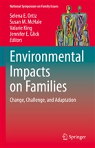 Jennifer E. Glick, Valarie King, Valarie King et al, Susan M McHale, Susan M. McHale, Selena E. Ortiz - Environmental Impacts on Families
