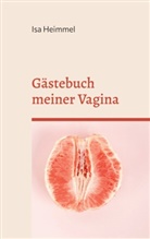 Isa Heimmel - Gästebuch meiner Vagina