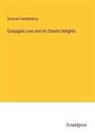 Emanuel Swedenborg - Conjugial Love and its Chaste Delights