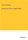 Emanuel Swedenborg - Conjugial Love and its Chaste Delights