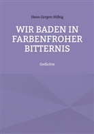 Hans-Jürgen Hilbig - Wir baden in farbenfroher Bitternis