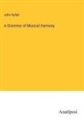 John Hullah - A Grammar of Musical Harmony