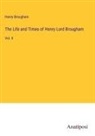Henry Brougham - The Life and Times of Henry Lord Brougham