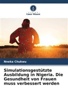 Nneka Chukwu - Simulationsgestützte Ausbildung in Nigeria. Die Gesundheit von Frauen muss verbessert werden
