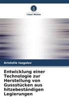 Aristotle Isagulov - Entwicklung einer Technologie zur Herstellung von Gussstücken aus hitzebeständigen Legierungen
