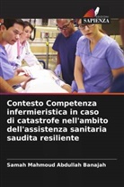 Samah Mahmoud Abdullah Banajah - Contesto Competenza infermieristica in caso di catastrofe nell'ambito dell'assistenza sanitaria saudita resiliente