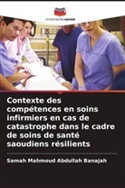 Samah Mahmoud Abdullah Banajah - Contexte des compétences en soins infirmiers en cas de catastrophe dans le cadre de soins de santé saoudiens résilients