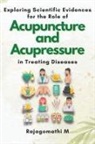 Rajagomathi M - Exploring Scientific Evidences for the Role of Acupuncture and Acupressure in Treating Diseases