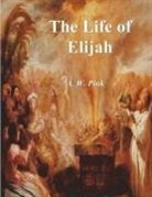 A. W. Pink - The Life of Elijah