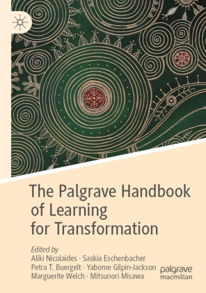 Petra T. Buergelt, Saskia Eschenbacher, Yabome Gilpin-Jackson, Mitsunori Misawa, Aliki Nicolaides, Petra T Buergelt et al... - The Palgrave Handbook of Learning for Transformation