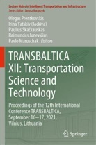 Raimundas Junevi¿ius, Raimundas Junevicius, Pavlo Maruschak, Olegas Prentkovskis, Paulius Ska¿kauskas, Paulius Skackauskas... - TRANSBALTICA XII: Transportation Science and Technology