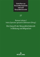 Ingwer Ebsen, Thomas Gerlinger, Roman Lehner, Indra Spiecker gen. Döhmann, Astrid Wallrabenstein, Astrid Wallrabenstein u a - Die Zukunft der Gesundheitsberufe in Bildung und Migration