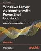 Thomas Lee - Windows Server Automation with PowerShell Cookbook - Fifth Edition