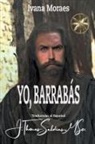 Por el Espíritu Jeshua Bar'Rabas, Ivana Moraes, J. Thomas MSc. Saldias - Yo, Barrabás