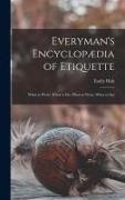 Emily Holt - Everyman's Encyclopædia of Etiquette: What to Write, What to Do, What to Wear, What to Say
