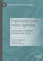 Peter B Mortensen, Henri B Seeberg, Peter B. Mortensen, Henrik B. Seeberg, Matt W Loftis, Matt W. Loftis - Explaining Local Policy Agendas