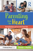 Steven I. Pfeiffer, Steven I. (Florida State University Pfeiffer, Pfeiffer Steven I. - Parenting From the Heart