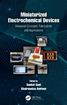 Sanket Amreen Goel, Khairunnisa Amreen, Sanket Goel - Miniaturized Electrochemical Devices