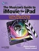 Vincent Leonard, Thomas Rudolph, Thomas/ Leonard Rudolph - The Musicians Guide to Imovie for Ipad