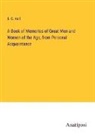S. C. Hall - A Book of Memories of Great Men and Women of the Age, from Personal Acquaintance