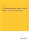 S. C. Hall - A Book of Memories of Great Men and Women of the Age, from Personal Acquaintance