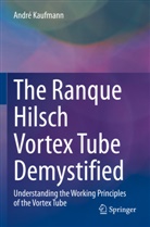 André Kaufmann - The Ranque Hilsch Vortex Tube Demystified