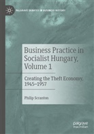 Philip Scranton - Business Practice in Socialist Hungary, Volume 1