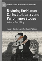 Howard Mancing, Jennifer Marston William, Jennifer Marston William - Restoring the Human Context to Literary and Performance Studies