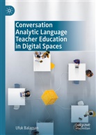 Ufuk Balaman - Conversation Analytic Language Teacher Education in Digital Spaces