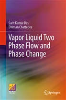 Dhiman Chatterjee, Sarit Kumar Das - Vapor Liquid Two Phase Flow and Phase Change