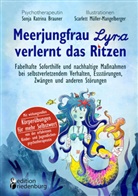 Sonja Katrina Brauner, Scarle Müller-Mangelberger, Scarlett Müller-Mangelberger - Meerjungfrau Lyra verlernt das Ritzen - Fabelhafte Soforthilfe und nachhaltige Maßnahmen bei selbstverletzendem Verhalten, Essstörungen, Zwängen und anderen Störungen