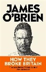 James O'Brien - How They Broke Britain