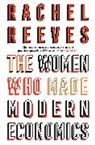 Rachel Reeves, Reeves Rachel - The Women Who Made Modern Economics