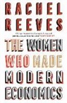 Rachel Reeves, Reeves Rachel - The Women Who Made Modern Economics